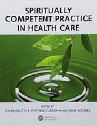 Kniha Spiritually Competent Practice in Health Care John Wattis