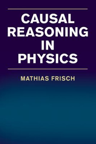 Könyv Causal Reasoning in Physics FRISCH  MATHIAS