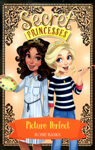 Könyv Secret Princesses: Picture Perfect Rosie Banks