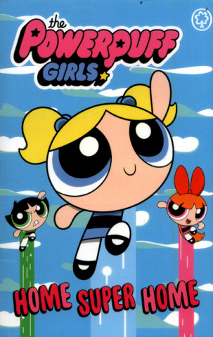 Kniha Powerpuff Girls: Home Super Home Cartoon Network