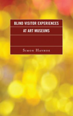 Книга Blind Visitor Experiences at Art Museums Simon Hayhoe