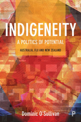 Knjiga Indigeneity: A Politics of Potential Dominic O'Sullivan