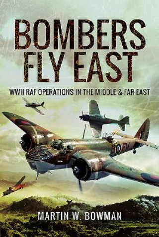 Kniha Bombers Fly East Martin W. Bowman