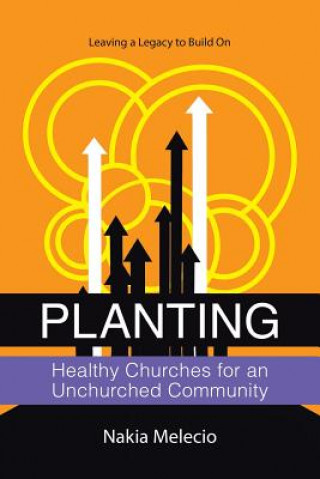 Könyv Planting Healthy Churches for an Unchurched Community NAKIA MELECIO