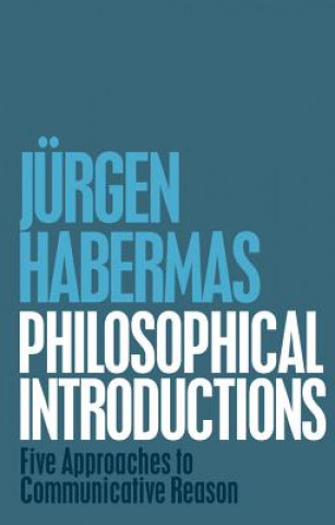 Carte Philosophical Introductions - Five Approaches to Communicative Reason Jürgen Habermas