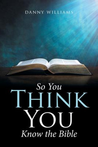 Knjiga So You Think You Know the Bible DANNY WILLIAMS