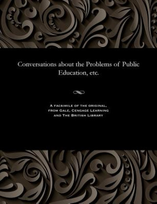 Könyv Conversations about the Problems of Public Education, Etc. Various