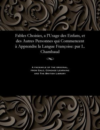 Kniha Fables Choisies, a l'Usage Des Enfans, Et Des Autres Personnes Qui Commencent   Apprendre La Langue Fran oise Various