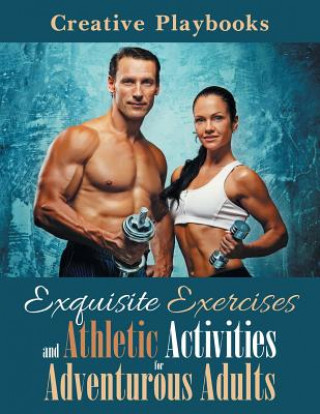 Buch Exquisite Exercises and Athletic Activities for Adventurous Adults CREATIVE PLAYBOOKS