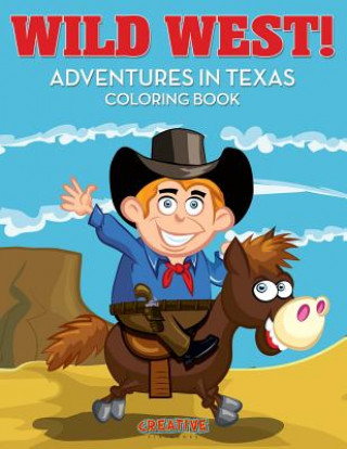 Knjiga Wild West! Adventures in Texas Coloring Book CREATIVE PLAYBOOKS