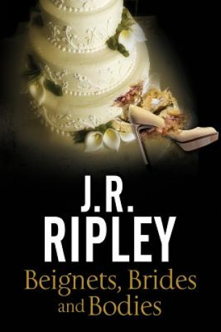 Könyv Beignets, Brides and Bodies J. R. Ripley