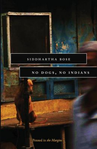 Kniha No Dogs, No Indians Siddhartha Bose