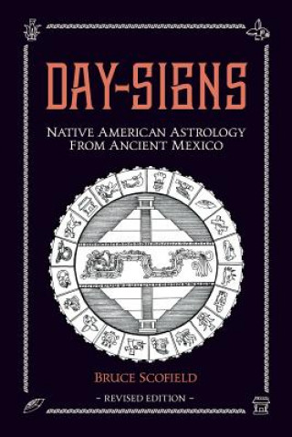 Könyv Day Signs: Native American Astrology from Ancient Mexico Bruce Scofield