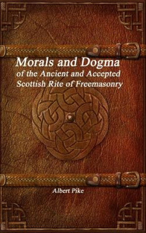 Könyv Morals and Dogma of the Ancient and Accepted Scottish Rite of Freemasonry ALBERT PIKE