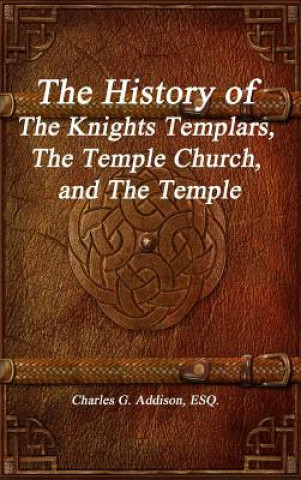 Kniha History of The Knights Templars, The Temple Church, and The Temple ADDISON