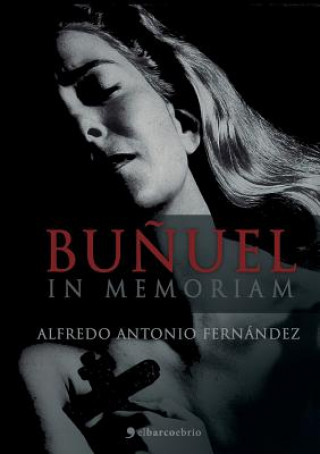 Knjiga Bunuel in Memoriam ALFREDO A FERN NDEZ