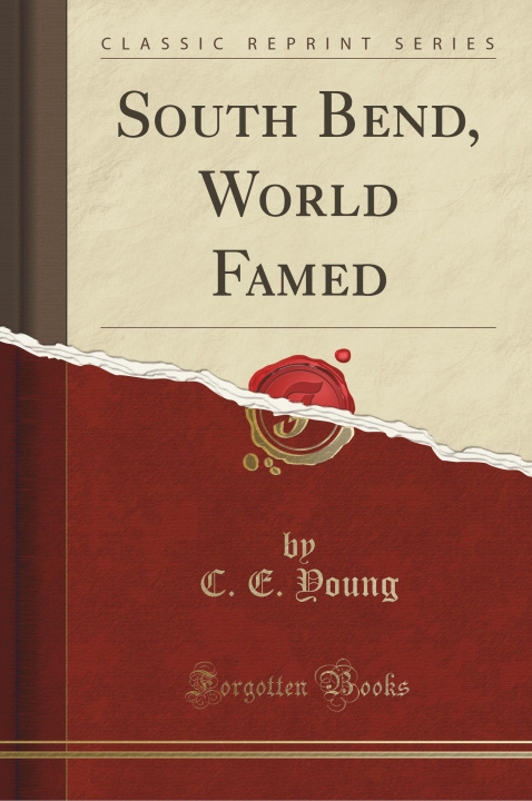 Könyv South Bend, World Famed (Classic Reprint) C. E. Young