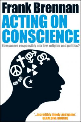 Kniha ACTING ON CONSCIENCE Frank Brennan