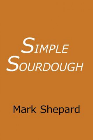 Knjiga Simple Sourdough Mark Shepard