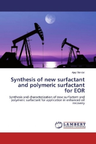 Kniha Synthesis of new surfactant and polymeric surfactant for EOR AJAY MANDAL