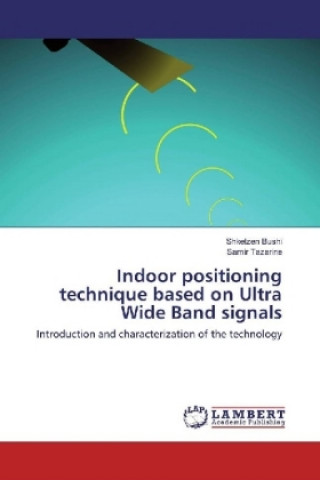 Könyv Indoor positioning technique based on Ultra Wide Band signals Shkelzen Bushi