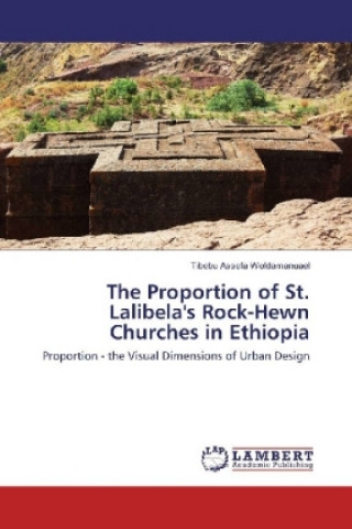 Kniha The Proportion of St. Lalibela's Rock-Hewn Churches in Ethiopia Tibebu Assefa Woldamanuael