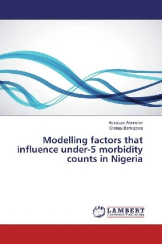 Könyv Modelling factors that influence under-5 morbidity counts in Nigeria Adesupo Akinrefon