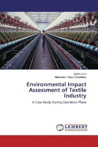 Könyv Environmental Impact Assessment of Textile Industry SAIFUL ISLAM