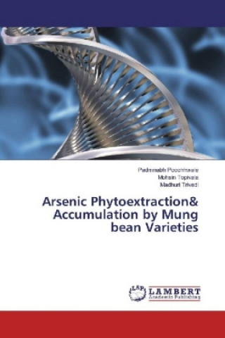 Kniha Arsenic Phytoextraction& Accumulation by Mung bean Varieties Padmnabh Poochhwale