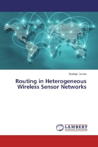 Kniha Routing in Heterogeneous Wireless Sensor Networks Sudeep Tanwar