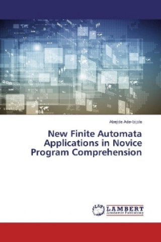 Kniha New Finite Automata Applications in Novice Program Comprehension Abejide Ade-Ibijola