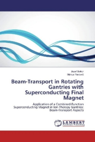 Buch Beam-Transport in Rotating Gantries with Superconducting Final Magnet Jozef Bokor