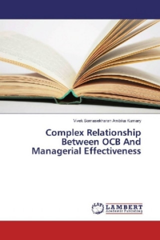Könyv Complex Relationship Between OCB And Managerial Effectiveness Vivek Somasekharan Ambika Kumary
