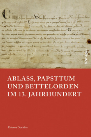 Carte Ablass, Papsttum und Bettelorden im 13. Jahrhundert Étienne Doublier