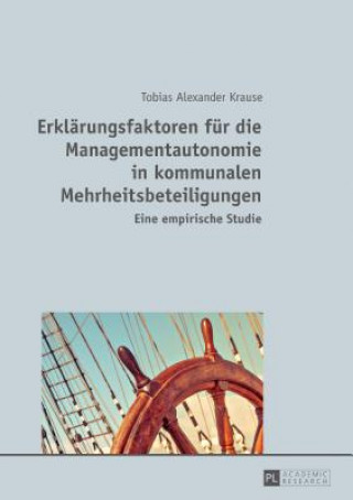 Livre Erklaerungsfaktoren Fuer Die Managementautonomie in Kommunalen Mehrheitsbeteiligungen Tobias Krause