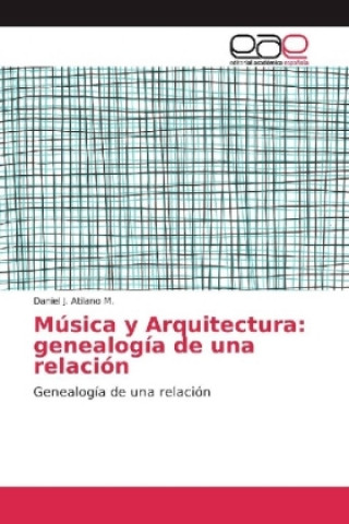 Książka Música y Arquitectura: genealogía de una relación Daniel J. Atilano M.