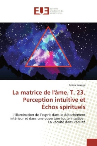 Kniha La matrice de l'âme. T. 23. Perception intuitive et Échos spirituels Sekou SANOGO