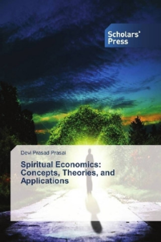 Könyv Spiritual Economics: Concepts, Theories, and Applications Devi Prasad Prasai