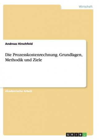 Kniha Prozesskostenrechnung. Grundlagen, Methodik und Ziele Andreas Hirschfeld