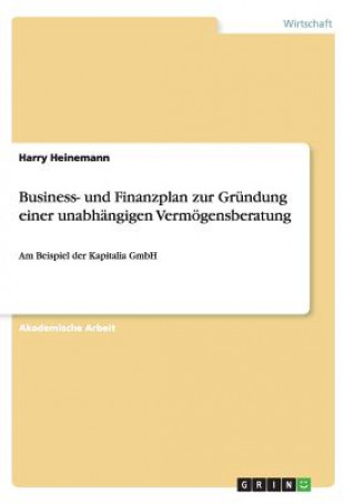 Book Business- und Finanzplan zur Gründung einer unabhängigen Vermögensberatung Harry Heinemann