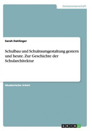 Βιβλίο Schulbau und Schulraumgestaltung gestern und heute. Zur Geschichte der Schularchitektur Sarah Dahlinger