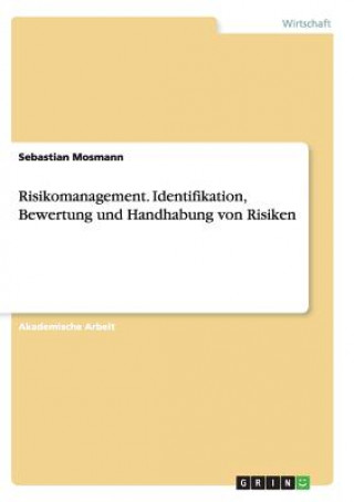 Kniha Risikomanagement. Identifikation, Bewertung und Handhabung von Risiken Sebastian Mosmann