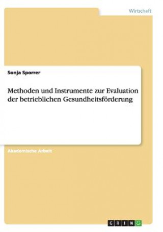 Könyv Methoden und Instrumente zur Evaluation der betrieblichen Gesundheitsfoerderung Sonja Sporrer