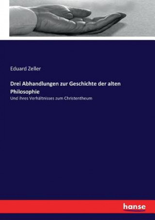Könyv Drei Abhandlungen zur Geschichte der alten Philosophie Eduard Zeller
