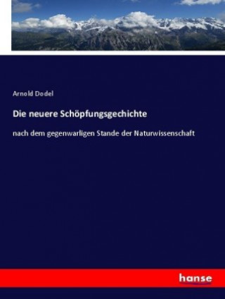 Kniha Die neuere Schöpfungsgechichte Arnold Dodel