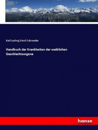 Libro Handbuch der Krankheiten der weiblichen Geschlechtsorgane Karl Ludwig Ernst Schroeder