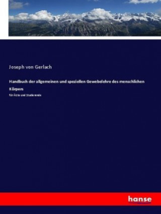 Kniha Handbuch der allgemeinen und speziellen Gewebelehre des menschlichen Koerpers Joseph von Gerlach