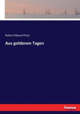 Kniha Aus goldenen Tagen Prutz Robert Eduard Prutz