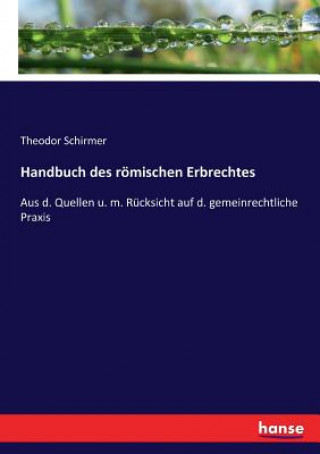 Carte Handbuch des roemischen Erbrechtes Theodor Schirmer