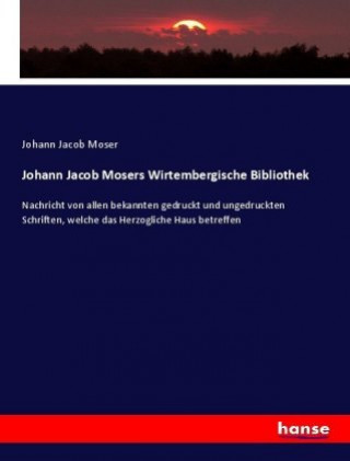 Kniha Johann Jacob Mosers Wirtembergische Bibliothek Johann Jacob Moser